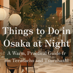 Things to Do in Osaka at Night: A Warm, Practical Guide from Teradacho and Tsuruhashi アイキャッチ